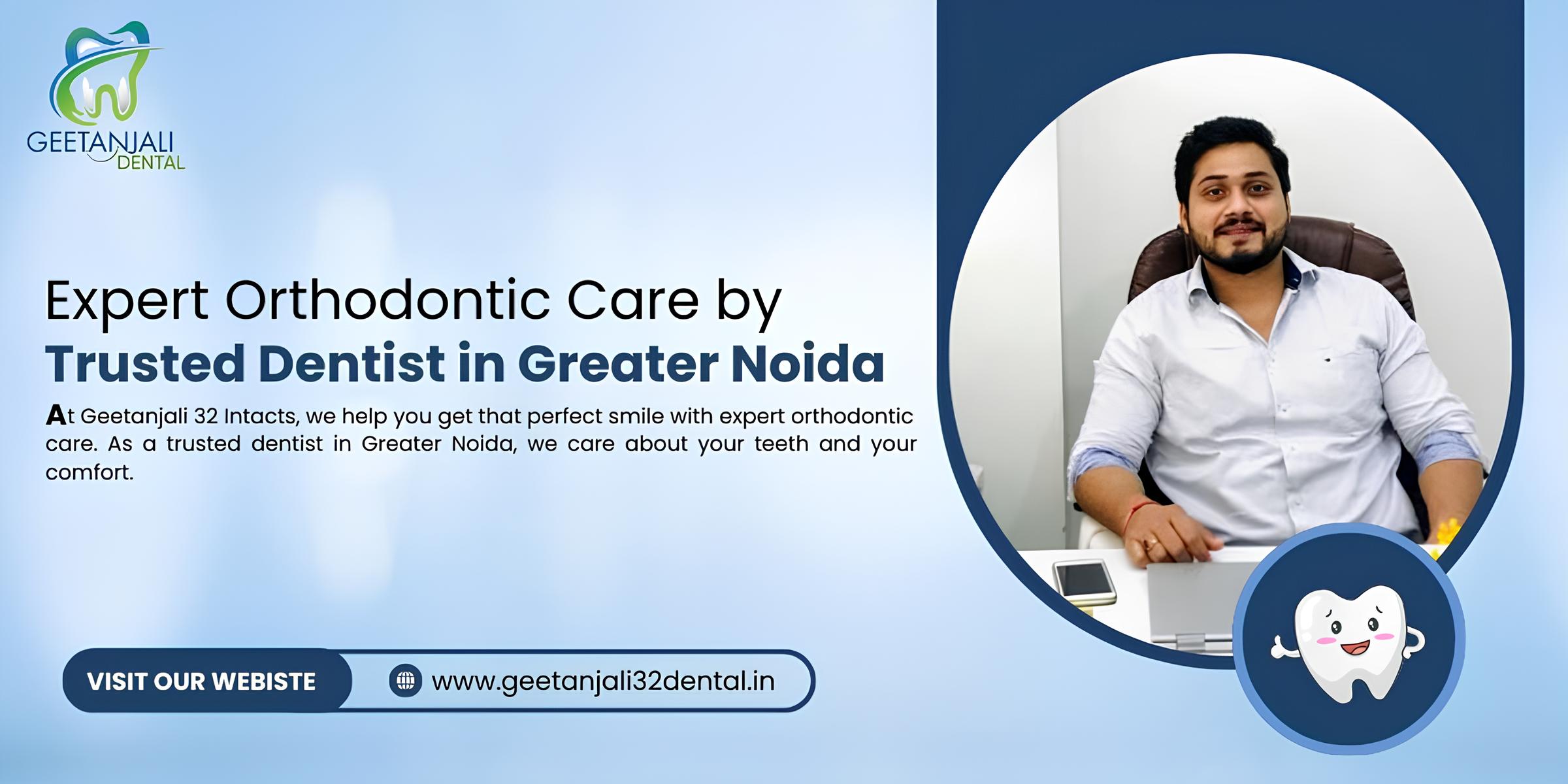 Expert Orthodontic Care by Trusted Dentist in Greater Noida